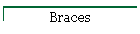 Braces