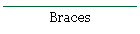 Braces